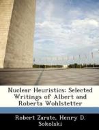 Nuclear Heuristics di Robert Zarate, Henry D Sokolski edito da Bibliogov