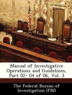Manual Of Investigative Operations And Guidelines, Part 02- 04 Of 06, Vol. 3 edito da Bibliogov