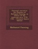 Fanning's Narrative: The Memoirs of Nathaniel Fanning, an Officer of the American Navy 1778-1783 di Nathaniel Fanning edito da Nabu Press