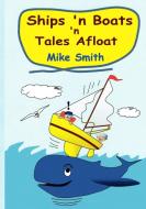 Ships 'n Boats 'n Tales Afloat di Mike Smith edito da Lulu.com