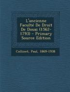 L'Ancienne Faculte de Droit de Douai (1562-1793) - Primary Source Edition di Collinet Paul 1869-1938 edito da Nabu Press