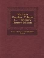 Historic Camden, Volume 1... di Thomas J. Kirkland edito da Nabu Press