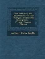 The Discovery and Decipherment of the Trilingual Cuneiform Inscriptions - Primary Source Edition di Arthur John Booth edito da Nabu Press