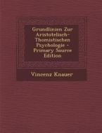 Grundlinien Zur Aristotelisch-Thomistischen Psychologie - Primary Source Edition di Vincenz Knauer edito da Nabu Press