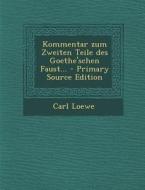 Kommentar Zum Zweiten Teile Des Goethe'schen Faust... - Primary Source Edition di Carl Loewe edito da Nabu Press