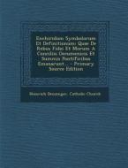 Enchiridion Symbolorum Et Definitionum: Quae de Rebus Fidei Et Morum a Conciliis Oecumenicis Et Summis Pontificibus Emanarunt... - Primary Source Edit di Heinrich Denzinger, Catholic Church edito da Nabu Press