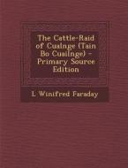 The Cattle-Raid of Cualnge (Tain Bo Cuailnge) di L. Winifred Faraday edito da Nabu Press