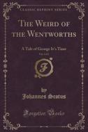The Weird Of The Wentworths, Vol. 1 Of 2 di Johannes Scotus edito da Forgotten Books