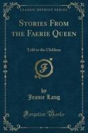 Stories From The Faerie Queen di Jeanie Lang edito da Forgotten Books