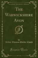 The Warwickshire Avon (classic Reprint) di Arthur Thomas Quiller-Couch edito da Forgotten Books