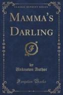 Mamma's Darling (classic Reprint) di Unknown Author edito da Forgotten Books