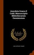 Anecdota Graeca E Codd. Manuscriptis Bibliothecarum Oxoniensium di John Anthony Cramer edito da Arkose Press