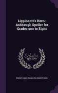 Lippincott's Horn-ashbaugh Speller For Grades One To Eight di Ernest James Ashbaugh, Ernest Horn edito da Palala Press