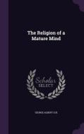The Religion Of A Mature Mind di George Albert Coe edito da Palala Press