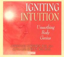 Igniting Intuition di Christiane Northrup, Mona Lisa Schulz edito da Hay House