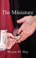 The Miniature di Wayne M. Hoy edito da 1st Book Library