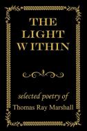 The Light Within: Selected Poetry of di Thomas Ray Marshall edito da AUTHORHOUSE