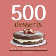 500 Desserts: The Only Dessert Compendium You'll Ever Need di Wendy Sweetser edito da SELLERS PUB INC