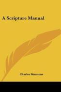 A Scripture Manual di Charles Simmons edito da Kessinger Publishing Co