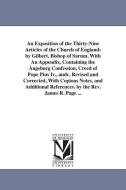 An Exposition of the Thirty-Nine Articles of the Church of England: By Gilbert, Bishop of Sarum. with an Appendix, Conta di Gilbert Burnet edito da UNIV OF MICHIGAN PR