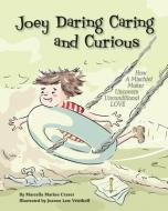 Joey Daring, Caring, and Curious: How a Mischief Maker Uncovers Unconditional Love di Marcella Marino Craver edito da MAGINATION PR