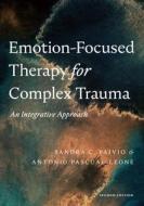 Emotion-Focused Therapy For Complex Trauma di Sandra C. Paivio, Antonio Pascual-Leone edito da American Psychological Association