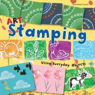 Art Stamping Using Everyday Objects di Bernadette Cuxart edito da BES PUB