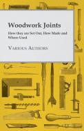Woodwork Joints - How they are Set Out, How Made and Where Used di Various edito da Jennings Press