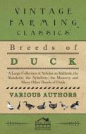 Breeds of Duck - A Large Collection of Articles on Mallards, the Mandarin, the Aylesbury, the Muscovy and Many Other Bre di Various edito da Mitchell Press