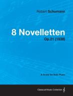 8 Novelletten - A Score for Solo Piano Op.21 (1838) di Robert Schumann edito da Crastre Press