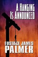 A Hanging Is Announced di Eustace James Palmer edito da America Star Books