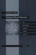 Biological Neural Networks: Hierarchical Concept of Brain Function di Konstantin V. Baev edito da Birkhäuser Boston