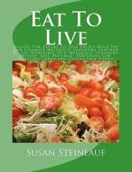 Eat to Live: Recipes for Eating to Lose Excess Belly Fat and Conquer Metabolic Syndrome Inspired by the Homefirst Hcg Metabolic Syn di Susan Steinlauf edito da Createspace