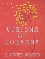 Visions of Johanna di T. Scott McLeod edito da Createspace