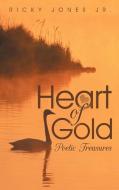 Heart of Gold: Poetic Treasures di Ricky Jones Jr edito da AUTHORHOUSE
