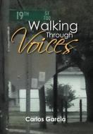 Walking Through Voices di Carlos Garcia edito da Xlibris