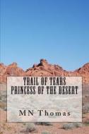 Trail of Tears Princess of the Desert di M. N. Thomas edito da Createspace
