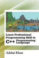 Learn Professional Programming Skill in C++ Programming Language di Adalat Khan edito da Xlibris