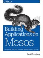 Building Applications on Mesos di David Greenberg edito da O'Reilly Media, Inc, USA