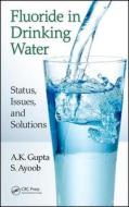 Fluoride In Drinking Water di A. K. Gupta, S. Ayoob edito da Taylor & Francis Inc