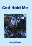 God Hold Me di Joshua Chasan edito da Xlibris