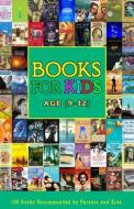 Books for Kids Age (9-12): 100 Books Recommended by Parents and Kids Aged 9 to 12 Years di Sandra Ehlert edito da Createspace