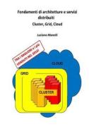Fondamenti Di Architetture E Servizi Distribuiti: Cluster, Grid, Cloud di Luciano Manelli edito da Createspace