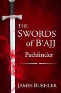 The Swords of B'Ajj: Pathfinder di James Buehler edito da Createspace