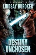 Destiny Unchosen: A Rust & Relics Novella di Lindsay Buroker edito da Createspace
