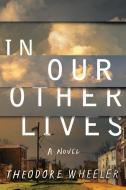 In Our Other Lives di Theodore Wheeler edito da LITTLE A