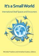 It′s a Small World - International Deaf Spaces and  Encounters di Michele Friedner edito da Gallaudet University Press