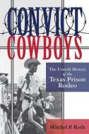 Convict Cowboys di Mitchel P. Roth edito da University of North Texas Press