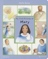My First Pictures of Mary di Maite Roche edito da Ignatius Press