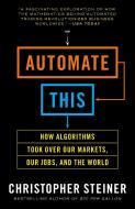 Automate This di Christopher Steiner edito da Penguin Putnam Inc